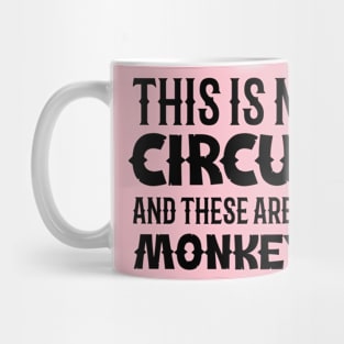 This is my circus and these are my monkeys Mug